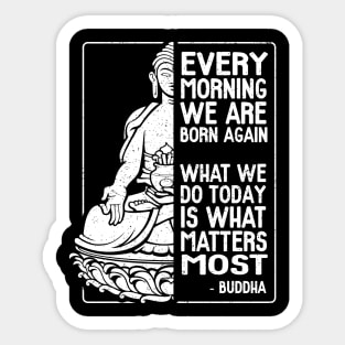 Buddha Quote Every Morning We Are Born Again Sticker